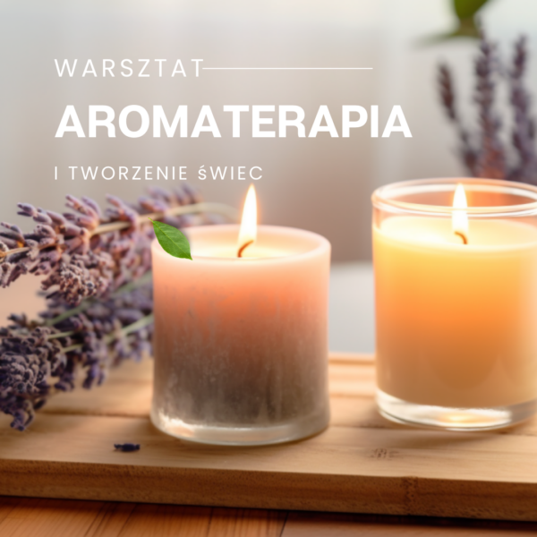 WARSZTAT AROMATERAPIA I TWORZENIE ŚWIEC